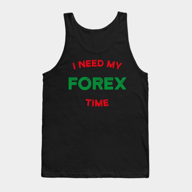 I Need My Forex Time Tank Top by cowyark rubbark